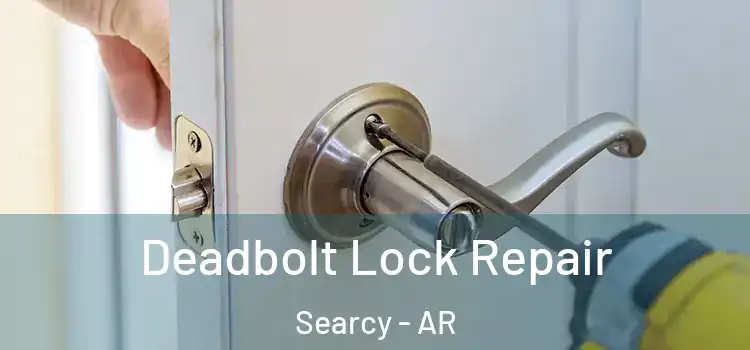  Deadbolt Lock Repair Searcy - AR